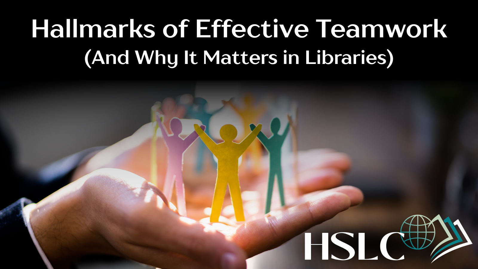 Hallmarks of Effective Teamwork (And Why It Matters in Libraries)
